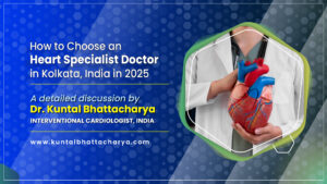 How to Choose an Heart Specialist Doctor in Kolkata, India in 2025
